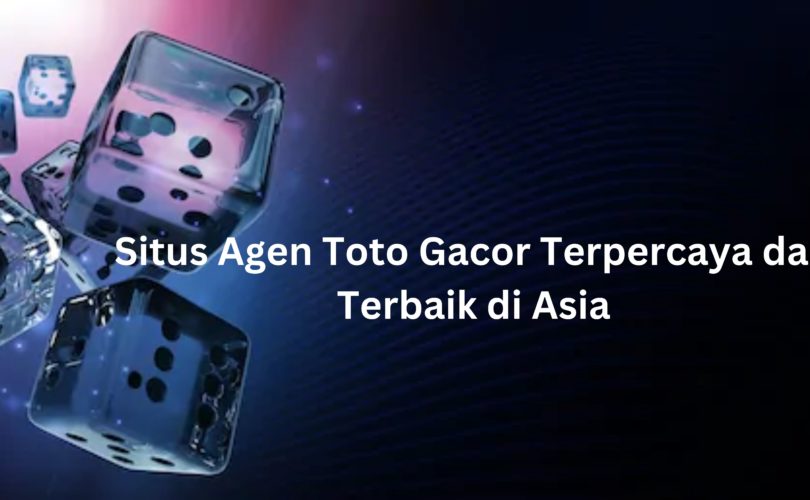 Situs Agen Toto Gacor Terpercaya dan Terbaik di Asia